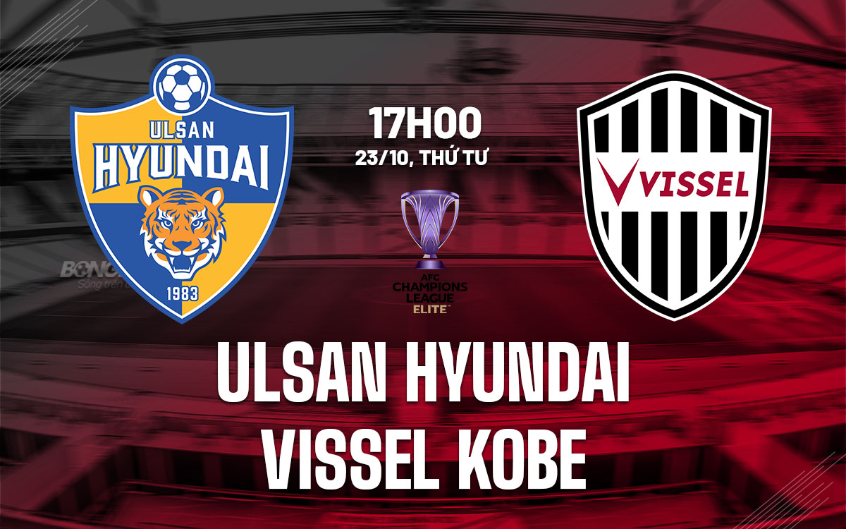 nhan dinh bong da du doan Ulsan Hyundai vs Vissel Kobe cup c1 afc champions league elite hom nay