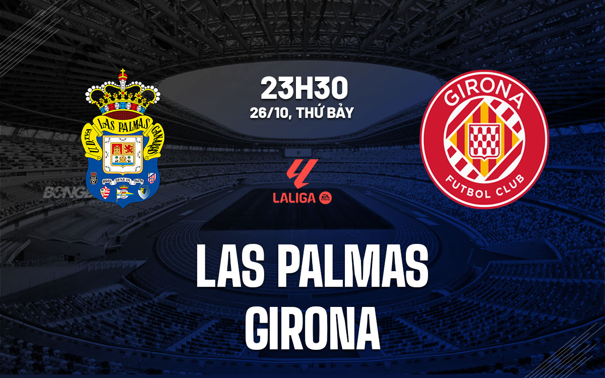 Las Palmas vs Girona: Tư vấn chuyên gia, dự đoán kết quả, phân tích trận đấu