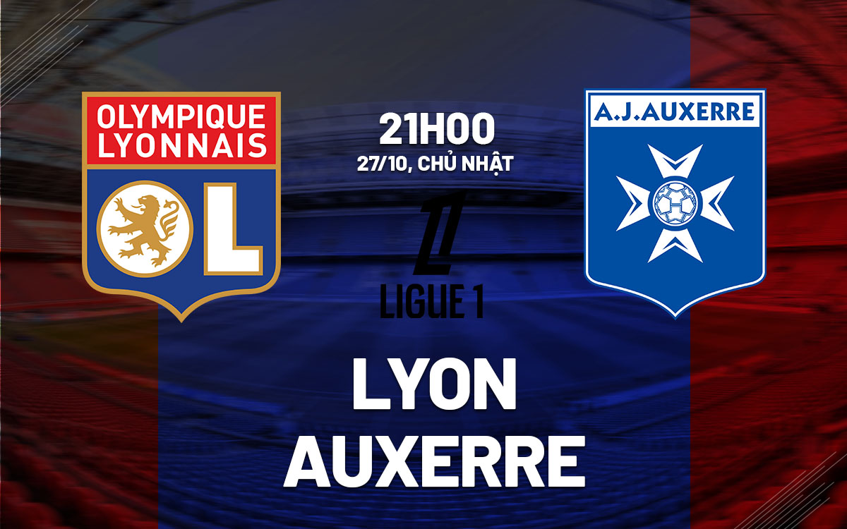 Lyon tìm lại niềm vui, tiếp đón Auxerre khốn khổ trên sân nhà