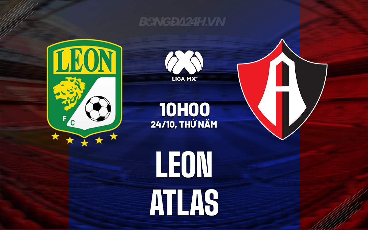 Soi kèo Leon vs Atlas Đội khách bất ngờ giành điểm