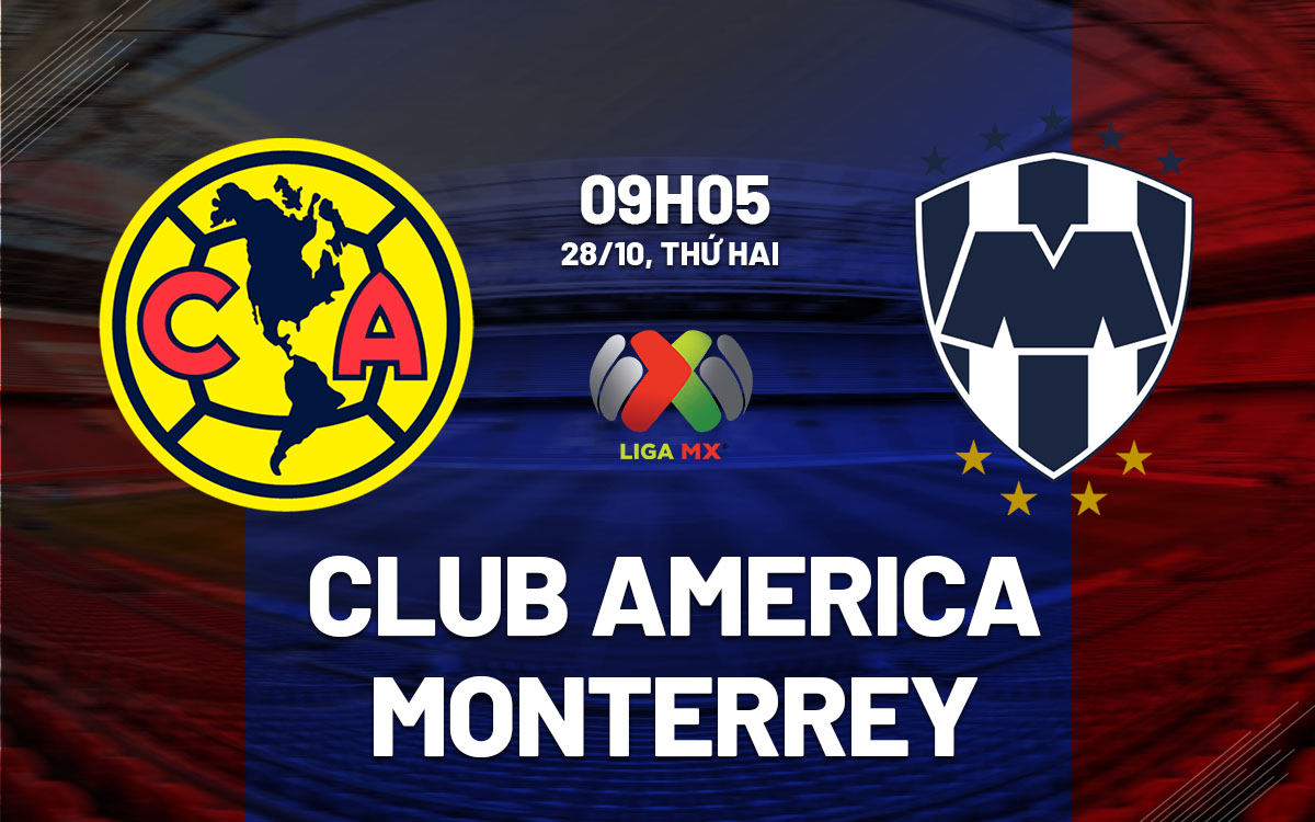 Bùng nổ trận cầu đỉnh cao Club America đón tiếp Monterrey trong cuộc đua giành vé dự vòng 2 giải VĐQG Mexico