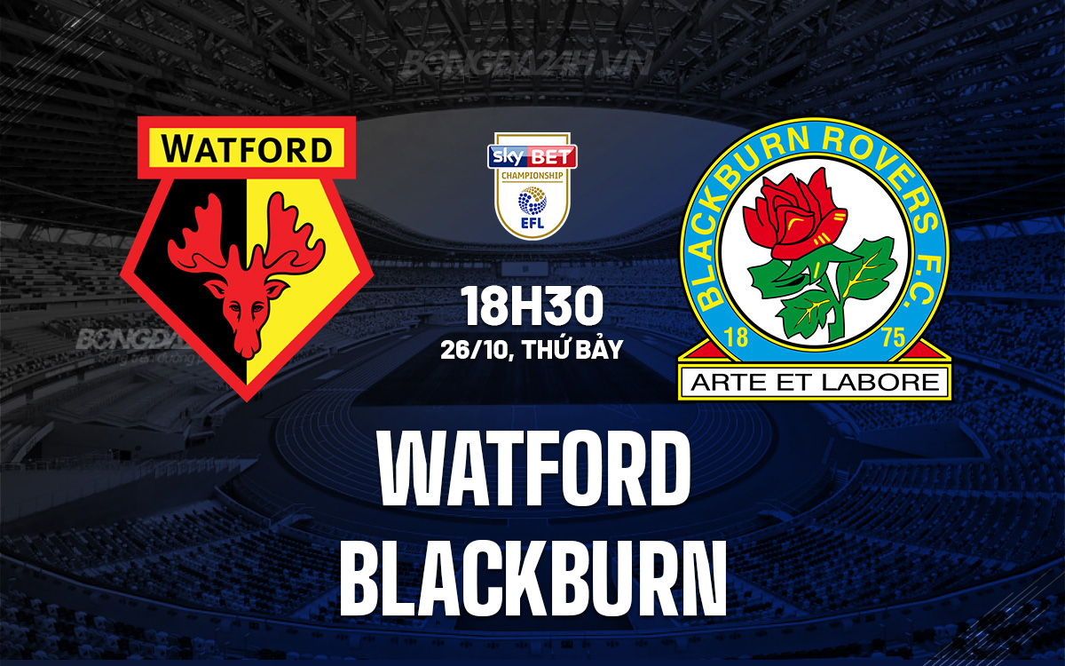 Watford Đối Đầu Blackburn Trong Trận Chiến Ngang Tài Ngực Đối Ngực