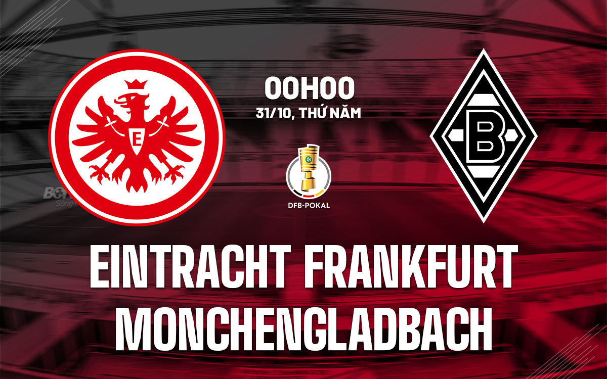 Frankfurt Sẵn Sàng Thắng Monchengladbach Vòng 2 Cúp Quốc Gia Đức