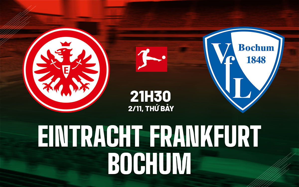 Eintracht Frankfurt muốn tiếp tục chiến thắng khi đón tiếp Bochum trong trận đấu Bundesliga