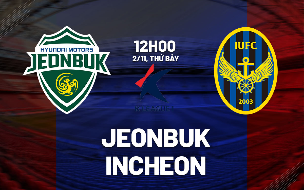 Cuộc Chiến Trụ Hạng Căng Thẳng Jeonbuk Sẵn Sàng Vượt Qua Incheon Đang Khó Khăn