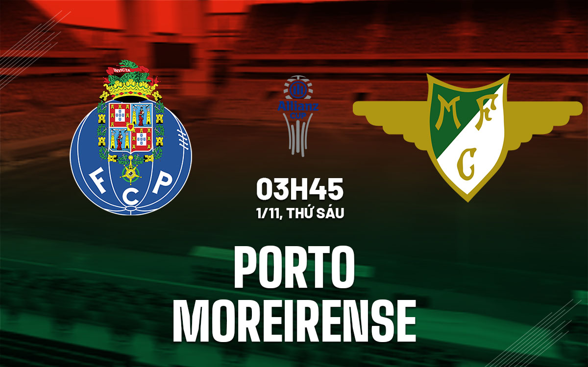 nhan dinh bong da du doan Porto vs Moreirense cup lien doan bo dao nha nhan dinh bong da du doan Porto vs Moreirense cup lien doan bo dao nha