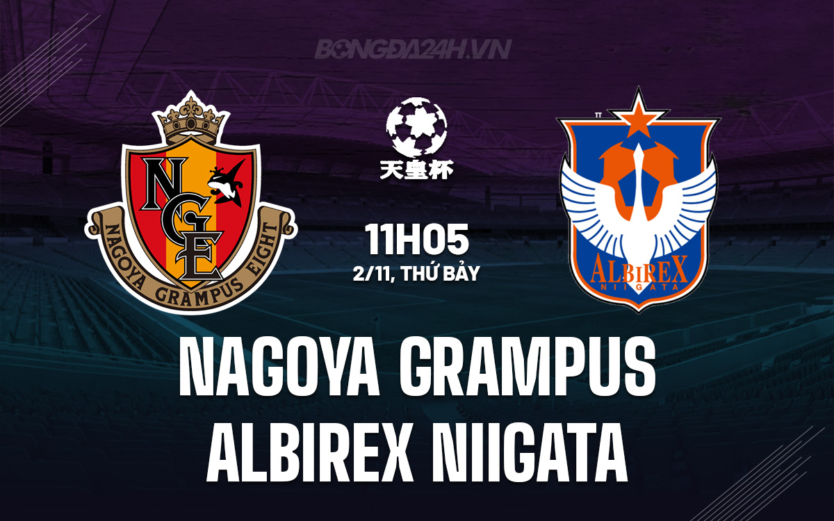 Nagoya Grampus hướng đến chiến thắng trước Albirex Niigata trong trận chung kết Cúp Liên đoàn Nhật Bản