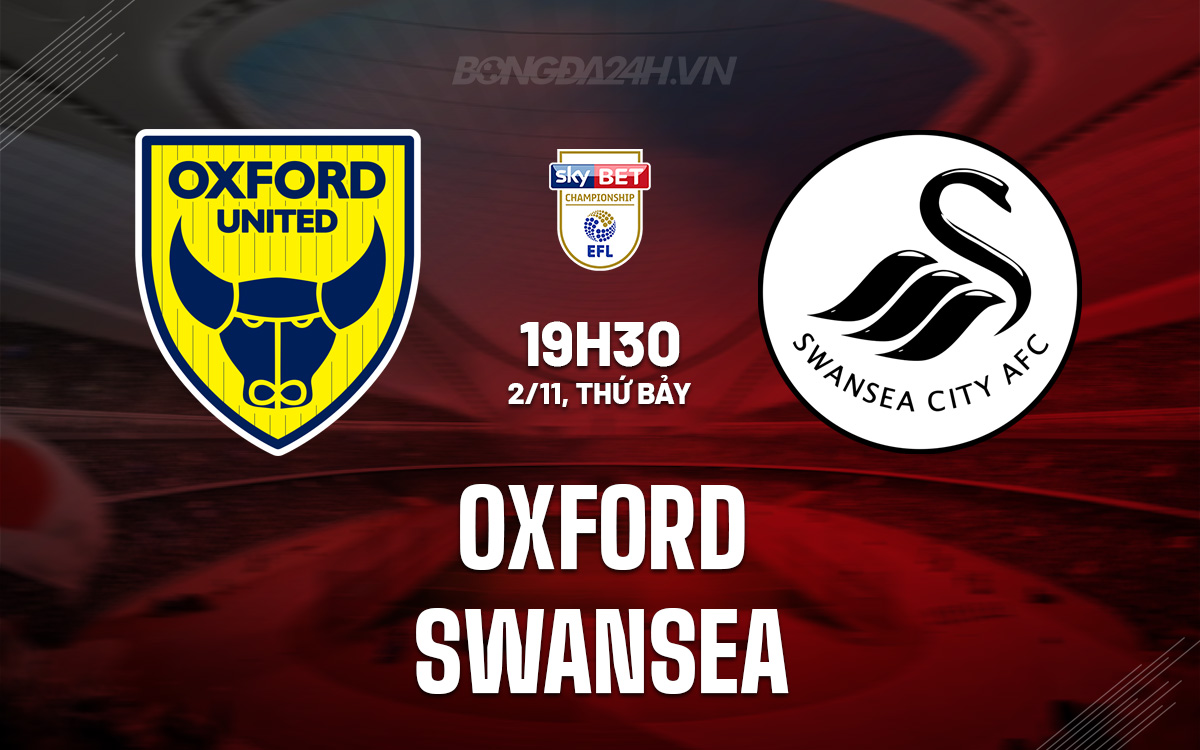 Oxford United Sẵn Sàng Đánh Bại Swansea Đang Giảm Sút Để Bảo Vệ Thành Quả Ở Championship