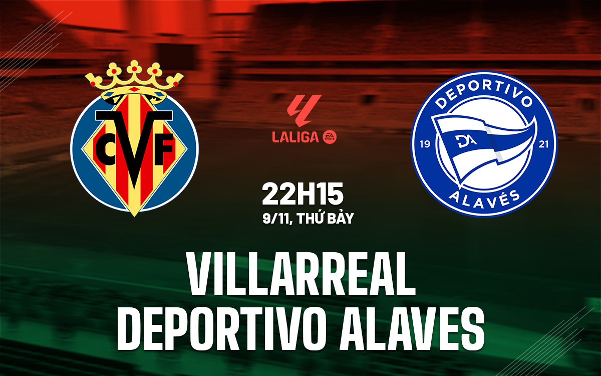 nhan dinh bong da du doan Villarreal vs Deportivo Alaves vdqg tay ban nha la liga hom nay