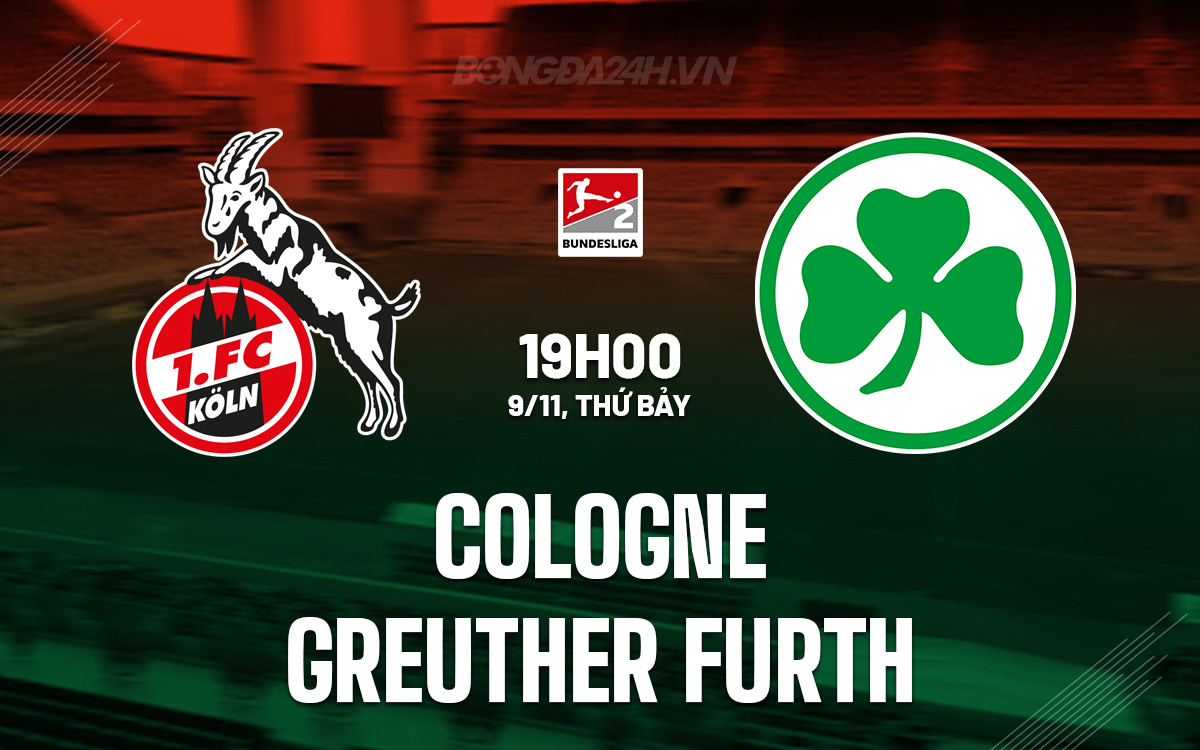 Cologne Sẵn Sàng Đánh Bài Greuther Furth Để Tiếp Tục Chuỗi Thành Công