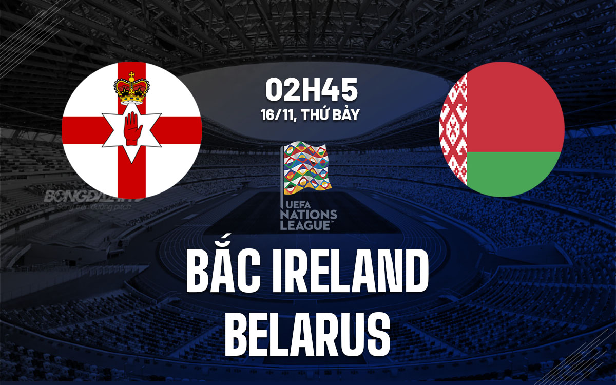 nhan dinh bong da du doan Bac Ireland vs Belarus uefa nations league hom nay