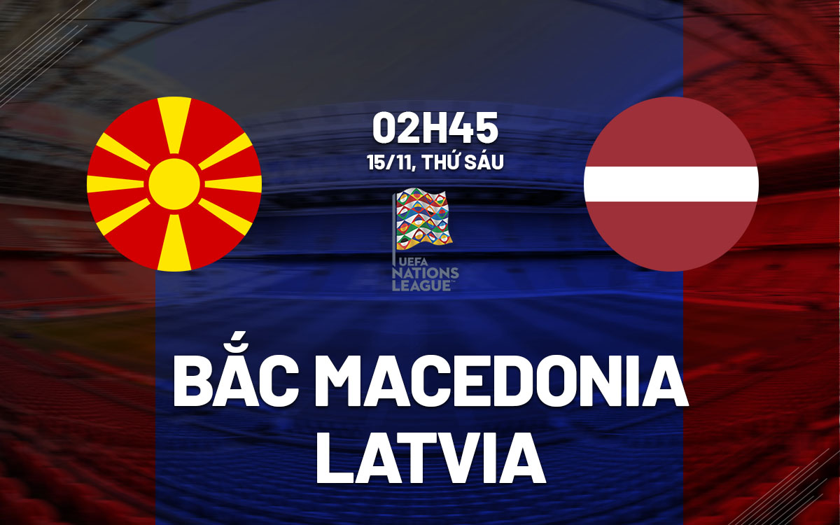 nhan dinh bong da du doan Bac Macedonia vs Latvia uefa nations league hom nay