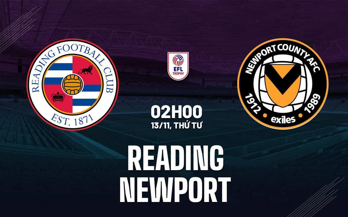 nhan dinh bong da du doan Reading vs Newport efl trophy hom nay
