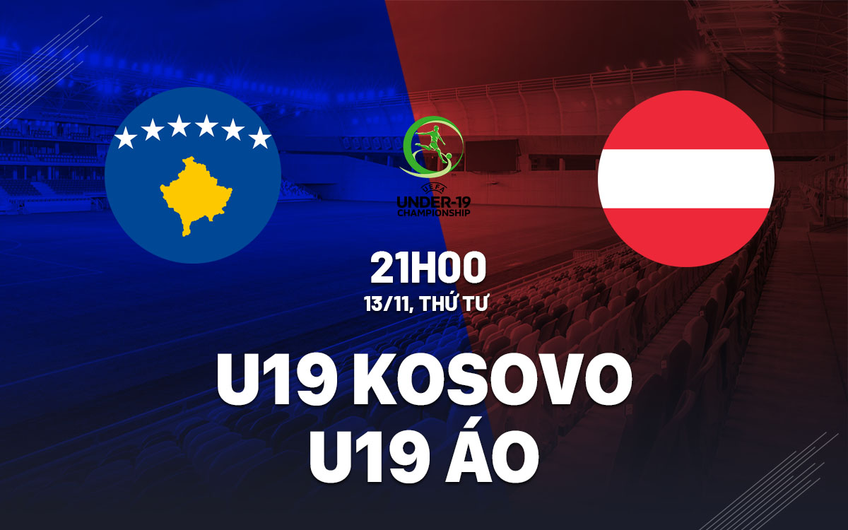 nhan dinh bong da du doan U19 Kosovo vs U19 Ao vong loai u19 chau au hom nay