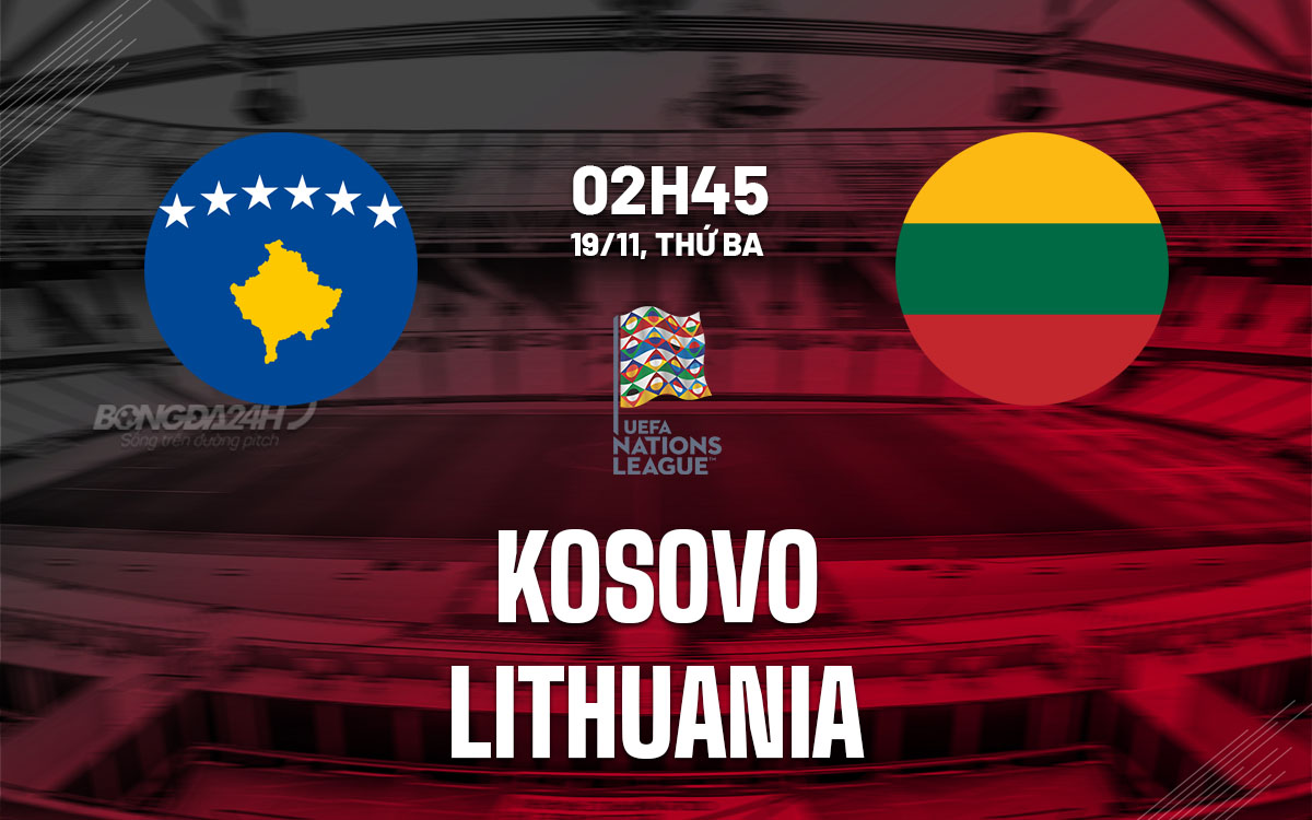 nhan dinh bong da du doan Kosovo vs Lithuania uefa nations league hom nay