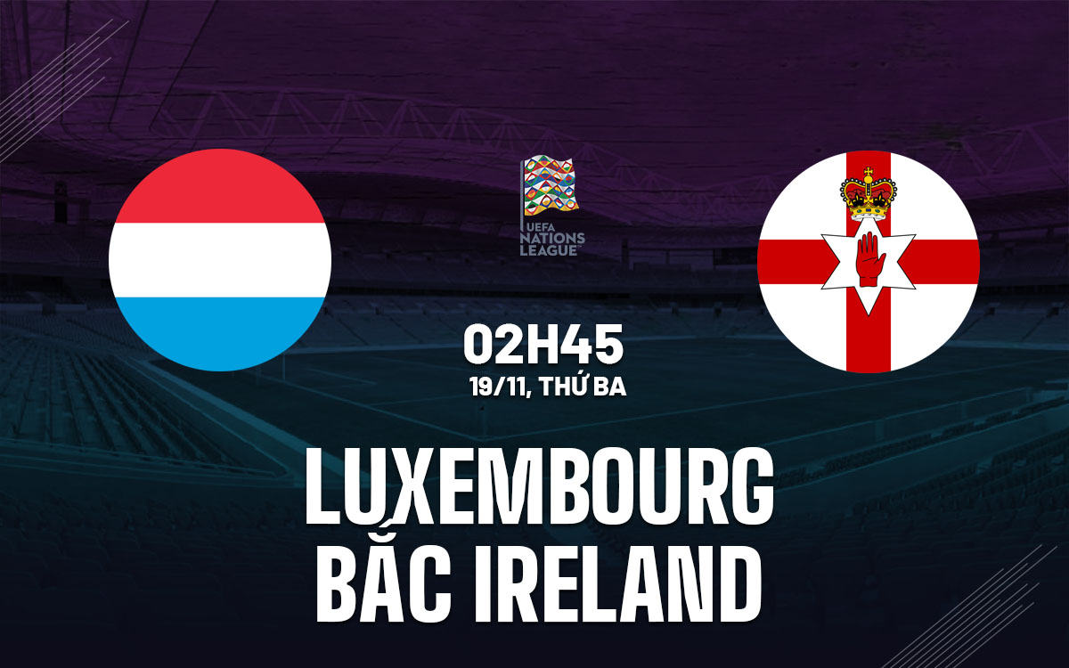 nhan dinh bong da du doan Luxembourg vs Bac Ireland uefa nations league hom nay