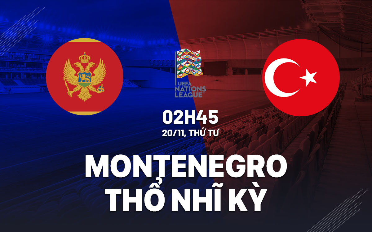 nhan dinh bong da du doan Montenegro vs Tho Nhi Ky uefa nations league hom nay