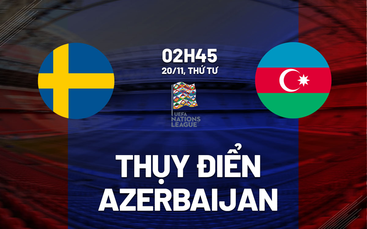 nhan dinh bong da du doan Thuy Dien vs Azerbaijan uefa nations league hom nay