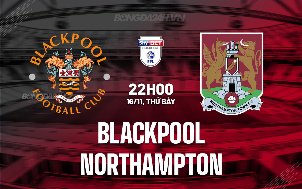 Northampton Đáng Tin Cậy Hơn Trước Blackpool Trong Cuộc Đụng Độ Hạng 3 Anh