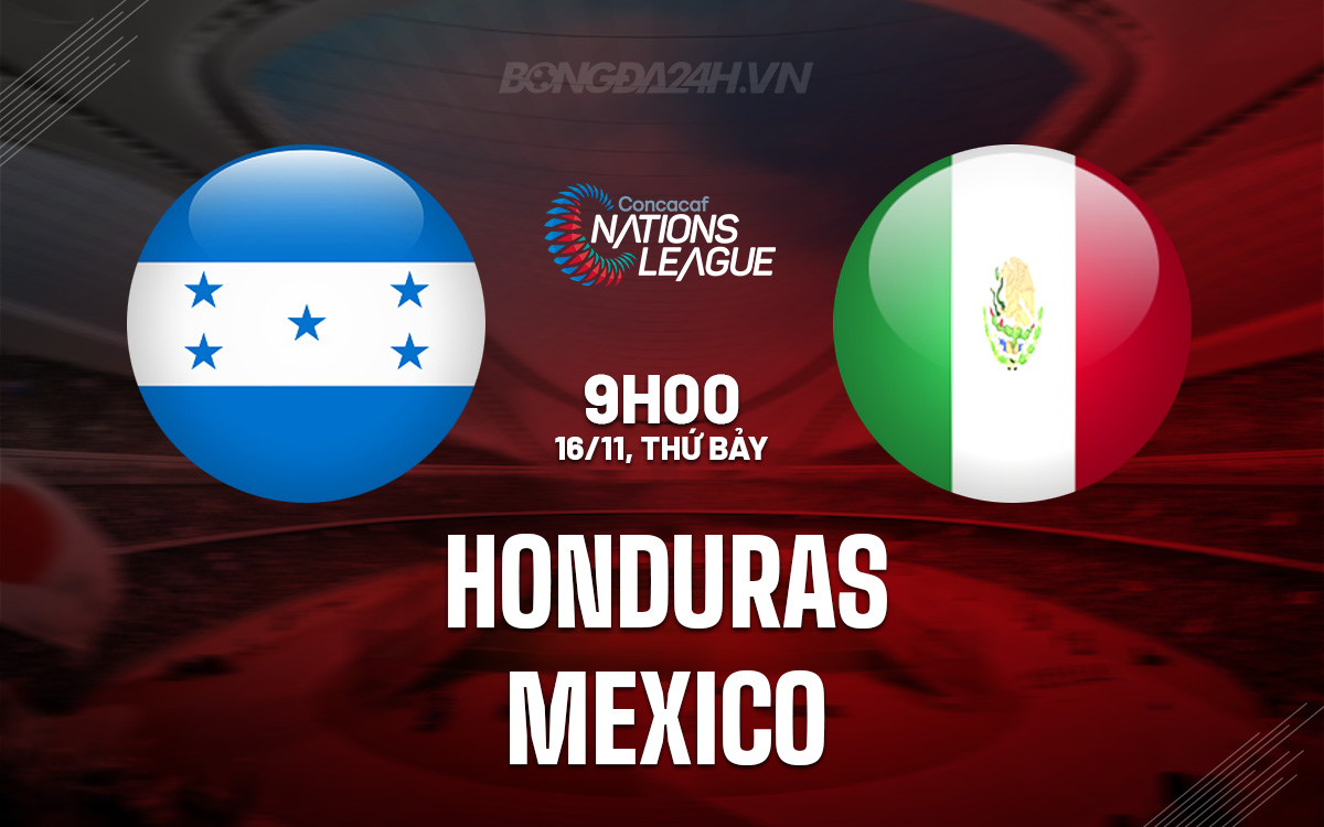 Trận chiến sân nhà của Honduras trước thử thách từ El Tri Mexico tại Nations League