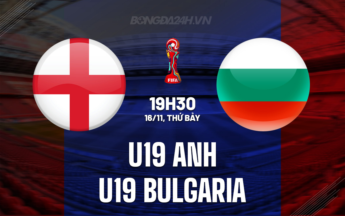 Đụng độ U19 Bulgaria, U19 Anh hướng đến chiến thắng và tấm vé Elite Round