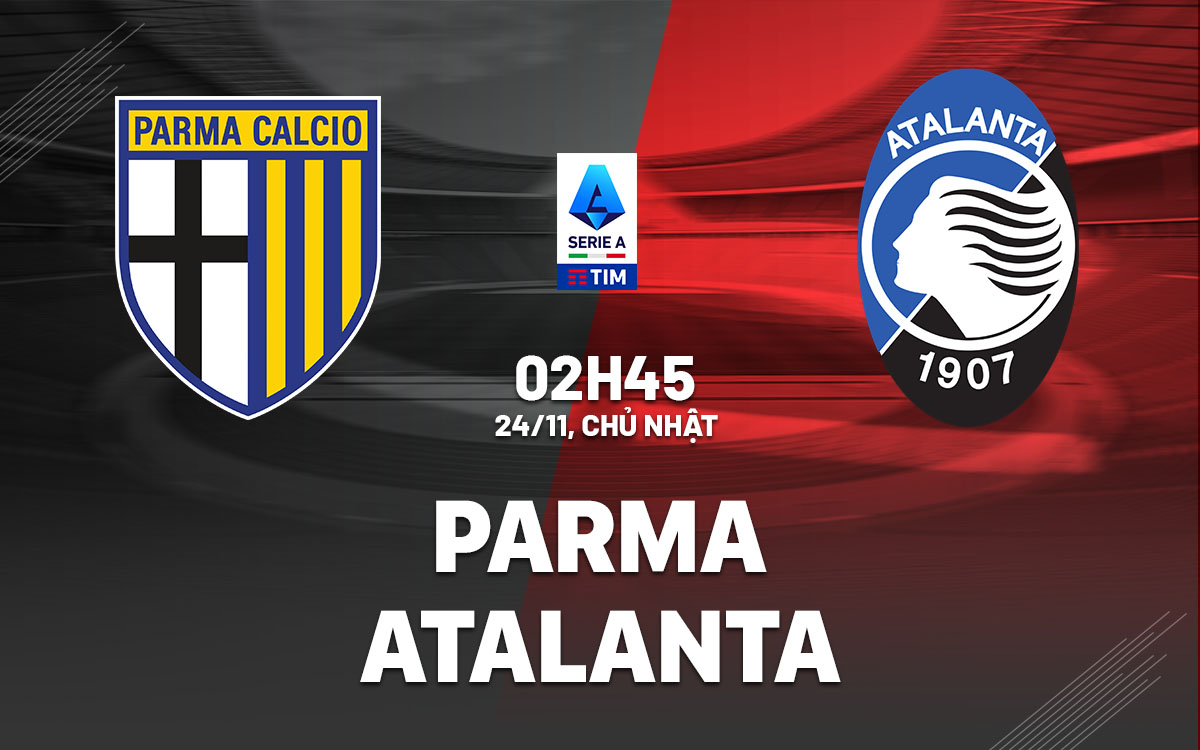 nhan dinh bong da du doan Parma vs Atalanta vdqg italia serie a hom nay