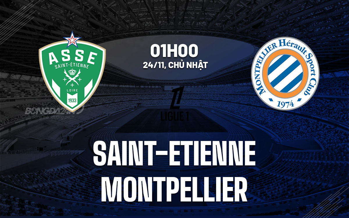 nhan dinh bong da du doan Saint-Etienne vs Montpellier vdqg phap ligue 1 hom nay