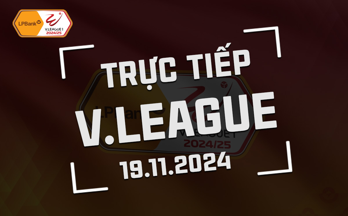 Truc tiep V-League hom nay 19/11/2024