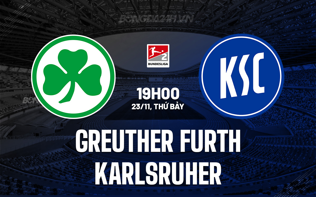 Greuther Furth vs Karlsruher Cuộc chiến giành 3 điểm tại Hạng 2 Đức