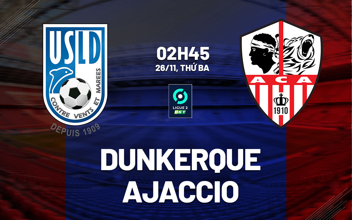 nhan dinh bong da du doan Dunkerque vs Ajaccio hang 2 phap hom nay