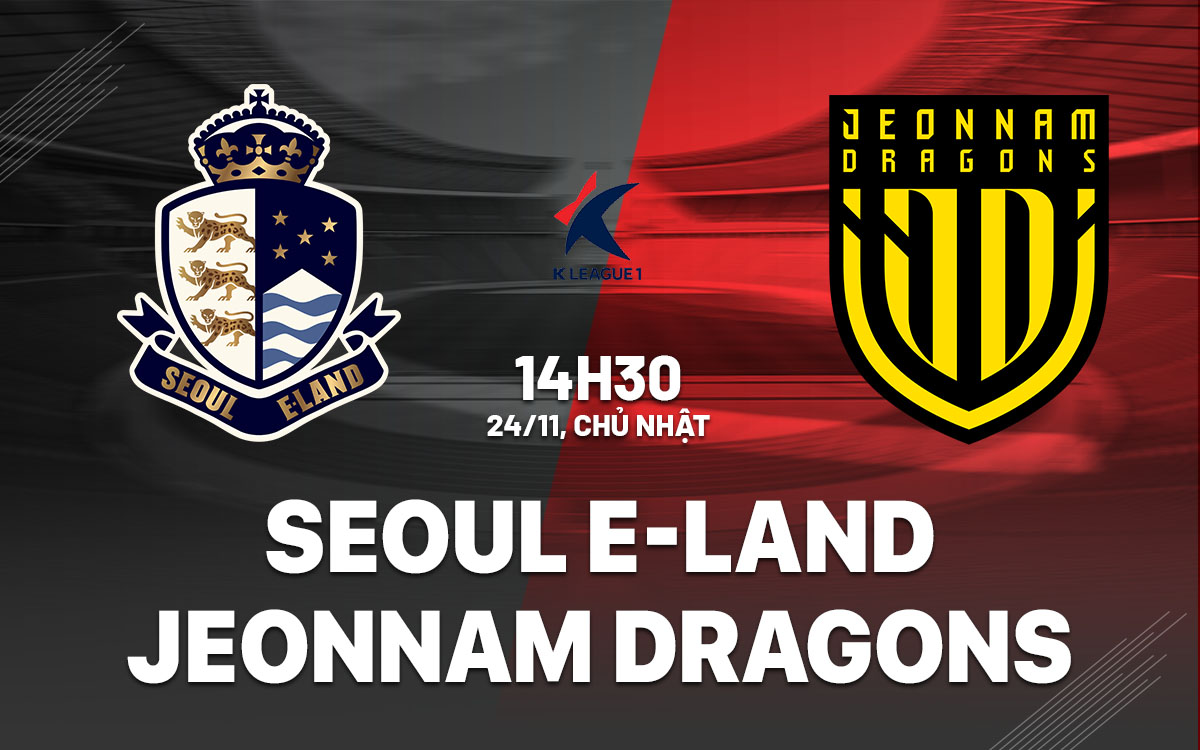 nhan dinh bong da du doan Seoul E-Land vs Jeonnam Dragons playoff vdqg han quoc hom nay