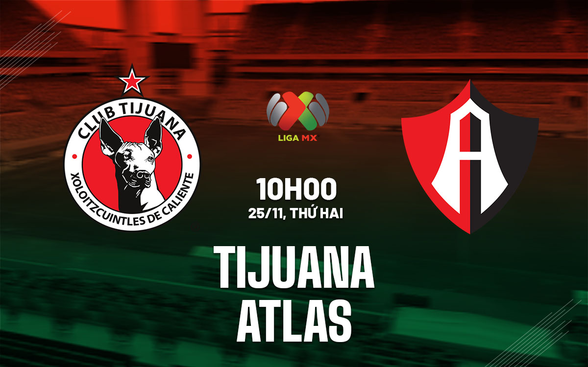 nhan dinh bong da du doan Tijuana vs Atlas vdqg mexico hom nay