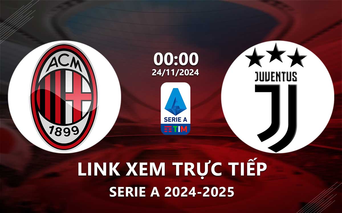 Link xem truc tiep AC Milan vs Juventus (Serie A 2024/25)