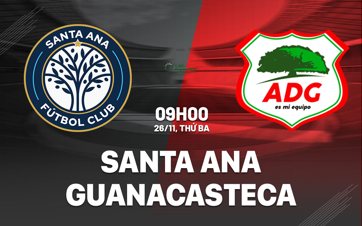 nhan dinh bong da du doan Santa Ana vs Guanacasteca vdqg costa rica