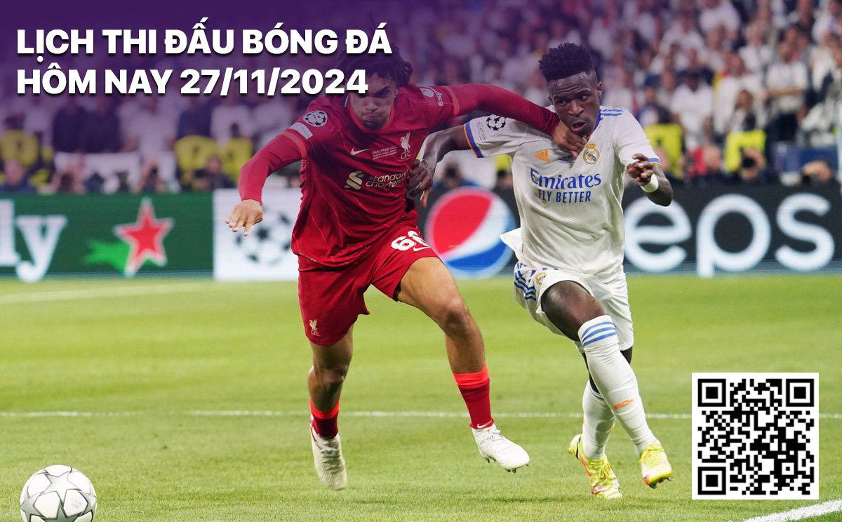 Lich thi dau bong da hom nay 27/11/2024