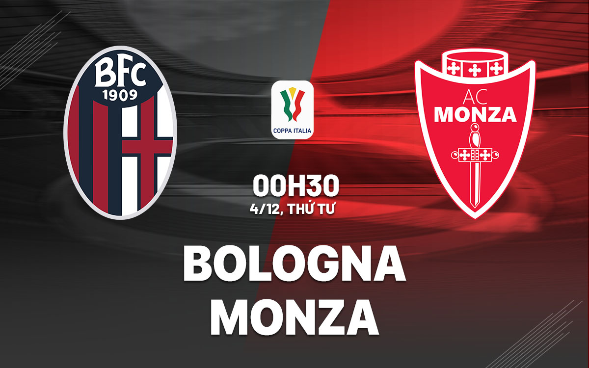 nhan dinh bong da du doan Bologna vs Monza coppa cup quoc gia italia hom nay