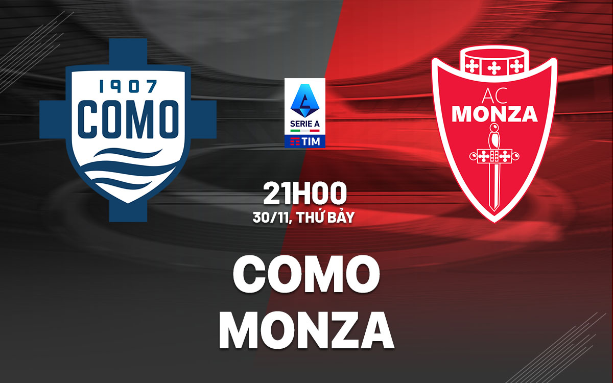 Como vs Monza: Cuộc chiến giữa những đội trụ hạng tại Serie A