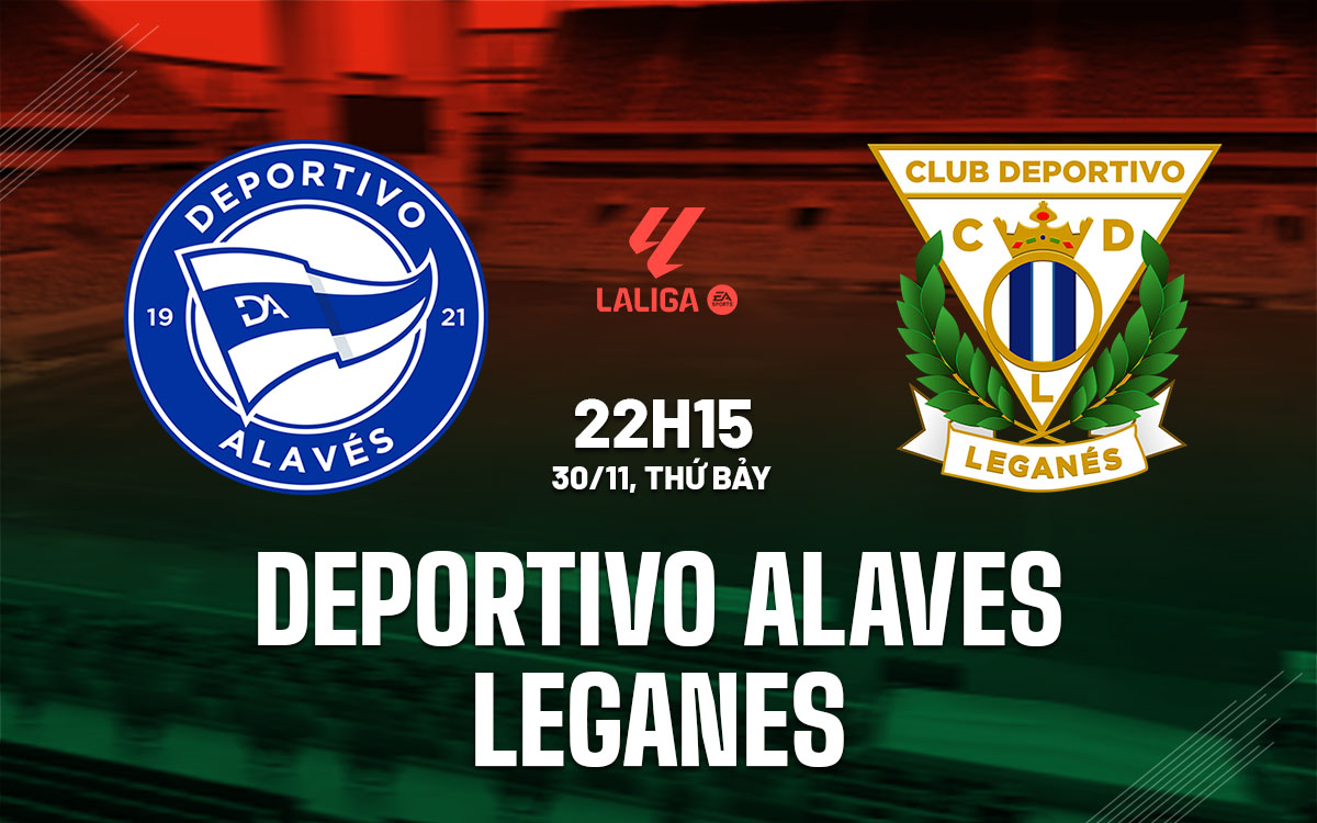 nhan dinh bong da du doan Deportivo Alaves vs Leganes vdqg tay ban nha la liga hom nay