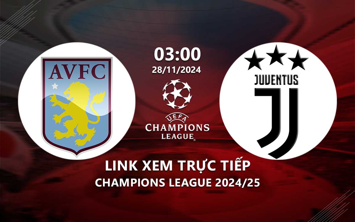 Link xem truc tiep Aston Villa vs Juventus (Cup C1 chau au 2024/25)