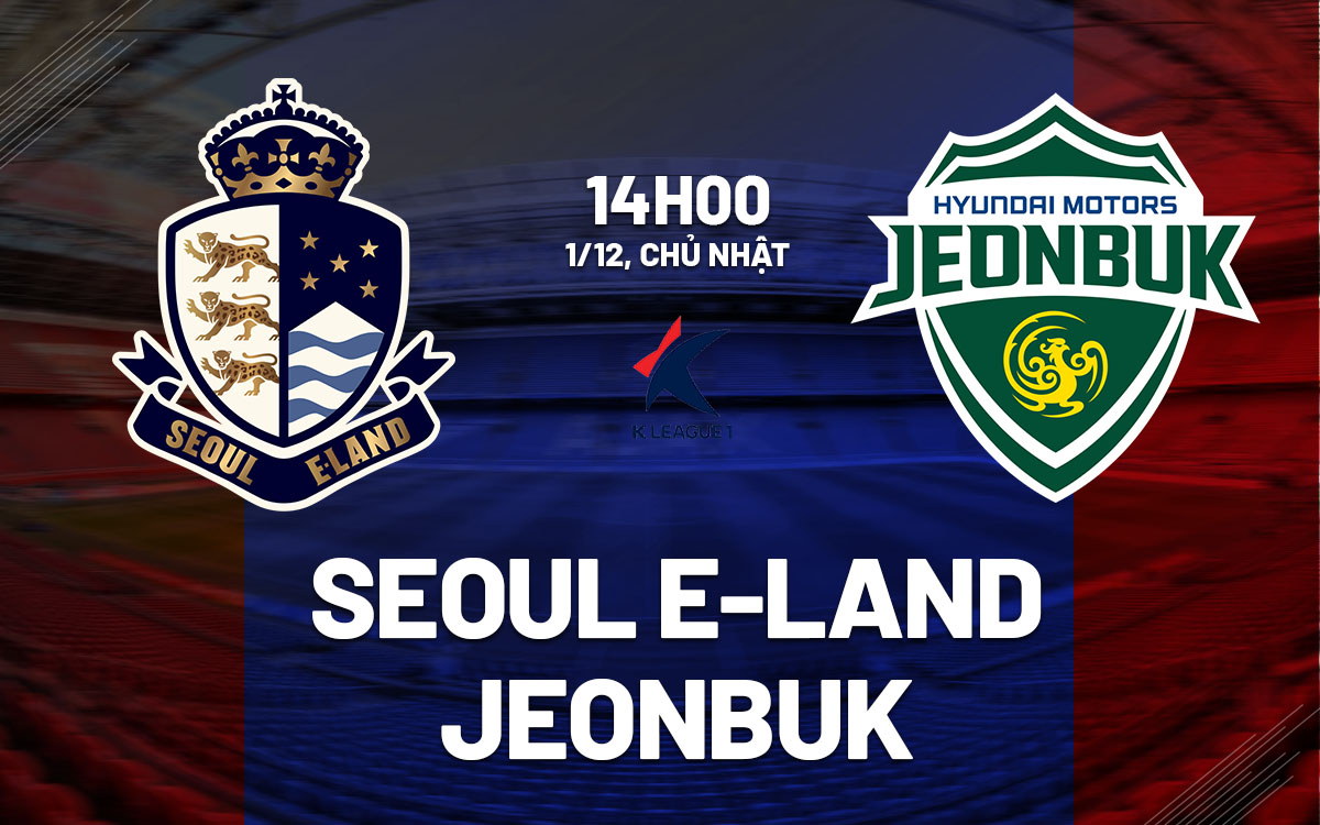 nhan dinh bong da du doan Seoul E-Land vs Jeonbuk playoff vdqg han quoc hom nay