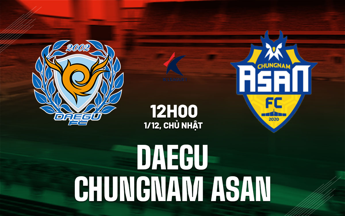 nhan dinh bong da du doan Daegu vs Chungnam Asan hang 2 han quoc hom nay