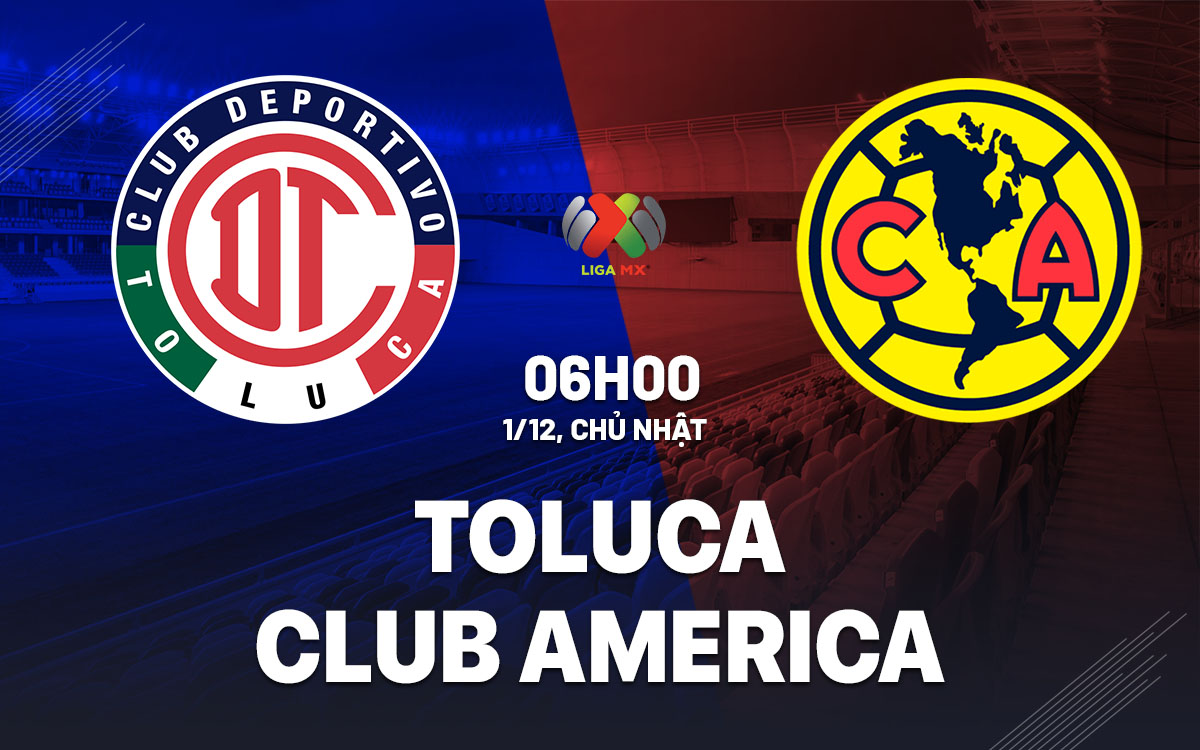 nhan dinh bong da du doan Toluca vs Club America vdqg mexico hom nay