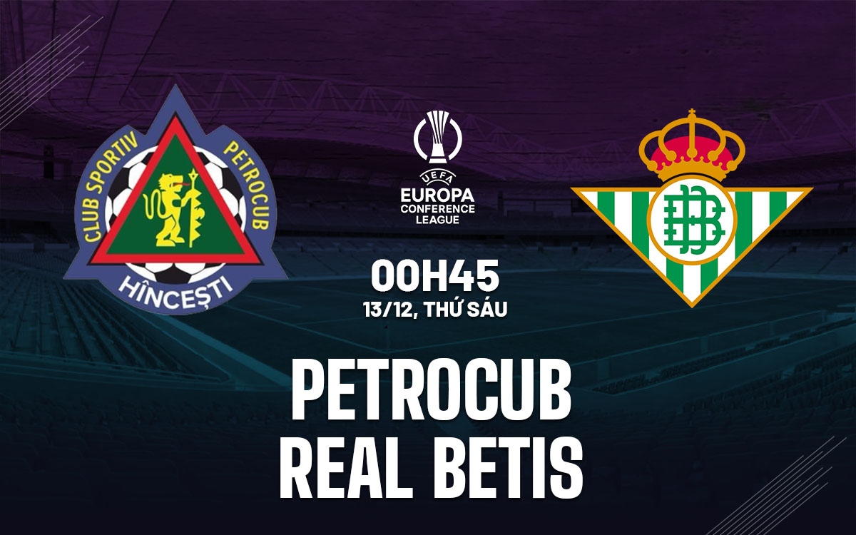 nhan dinh bong da du doan Petrocub vs Real Betis cup c3 chau au conference league hom nay