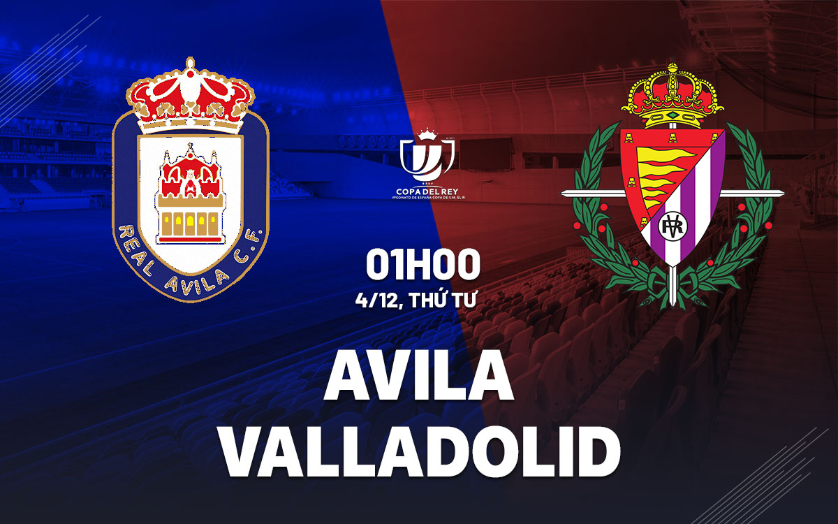 Avila vs Valladolid Valladolid được kỳ vọng giành chiến thắng ở Cúp Nhà vua