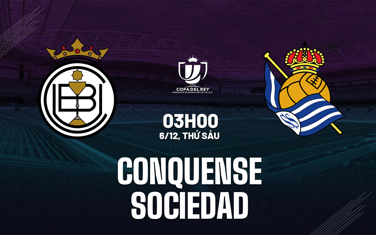 nhan dinh bong da du doan Conquense vs Sociedad cup nha vua tay ban nha copa del rey hom nay