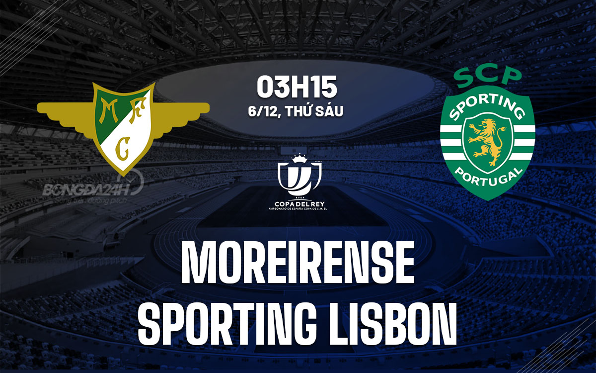 nhan dinh bong da du doan Moreirense vs Sporting Lisbon vdqg bo dao nha hom nay