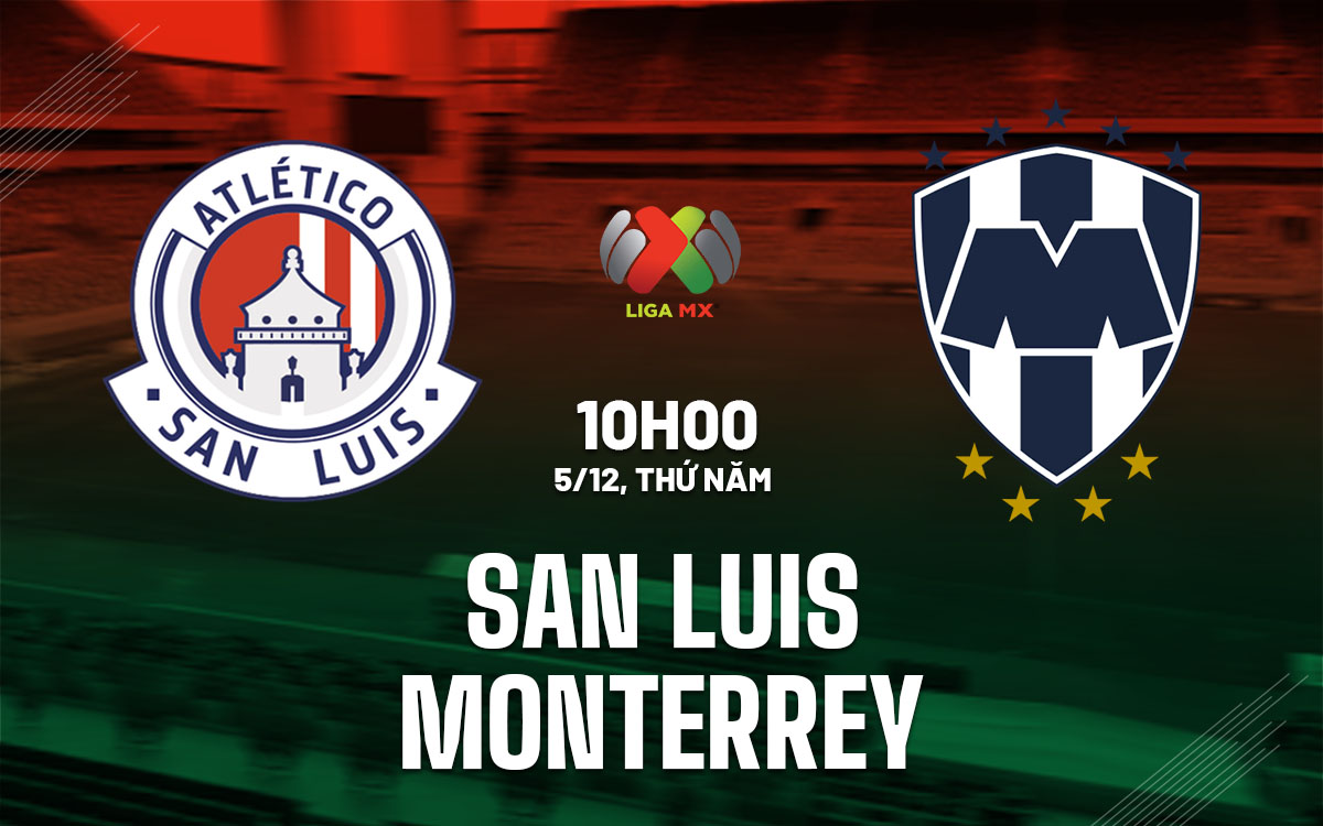 nhan dinh bong da du doan San Luis vs Monterrey vdqg mexico hom nay