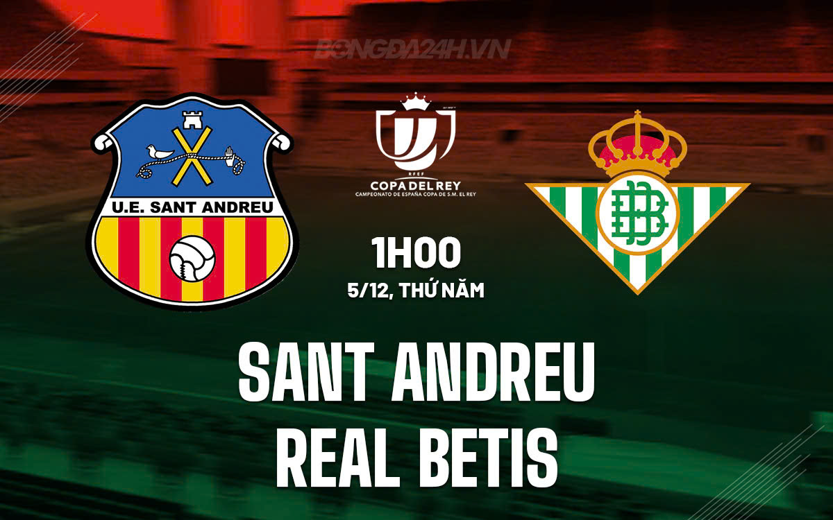 Real Betis Sẵn Sàng Đối Đầu Sant Andreu Tại Cúp Nhà Vua