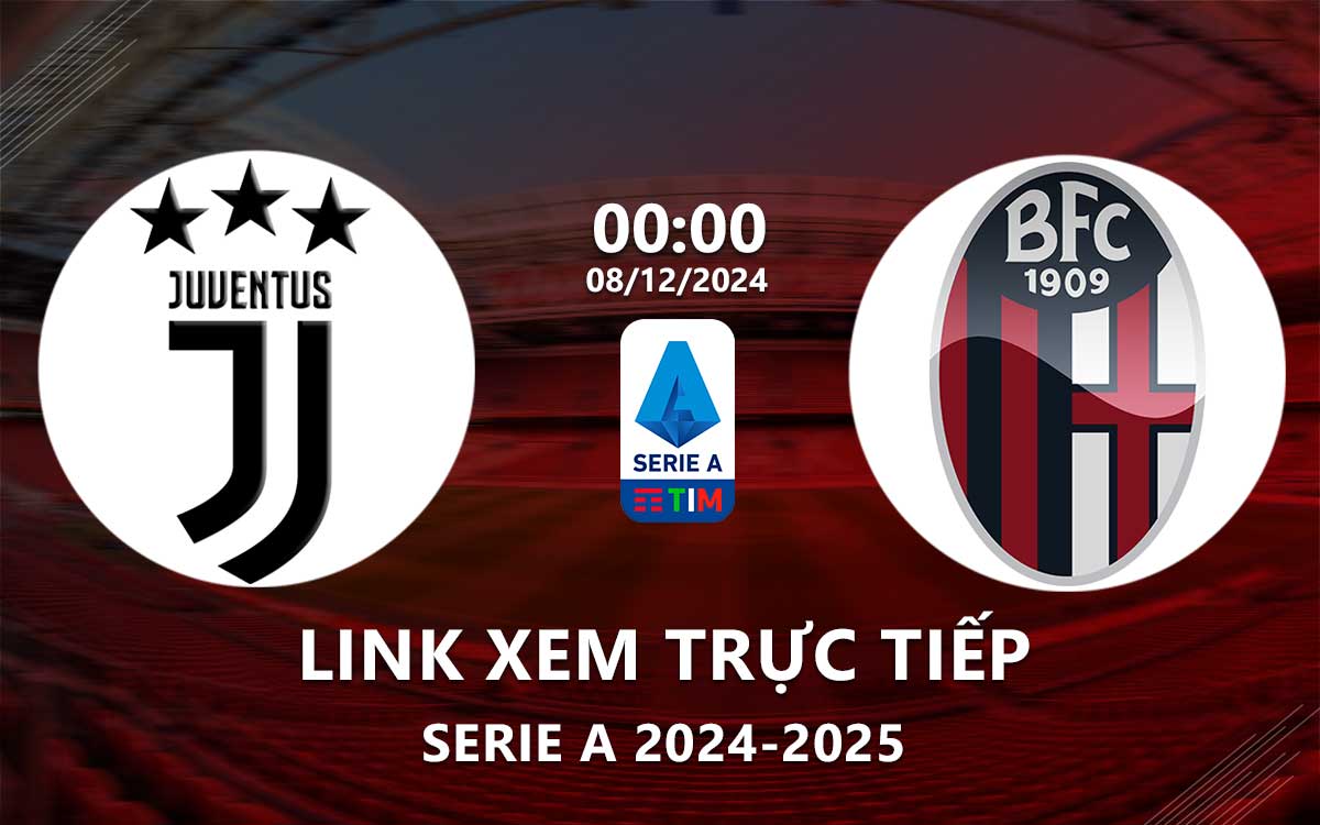 Link xem truc tiep Juventus vs Bologna (Serie A 2024/25)