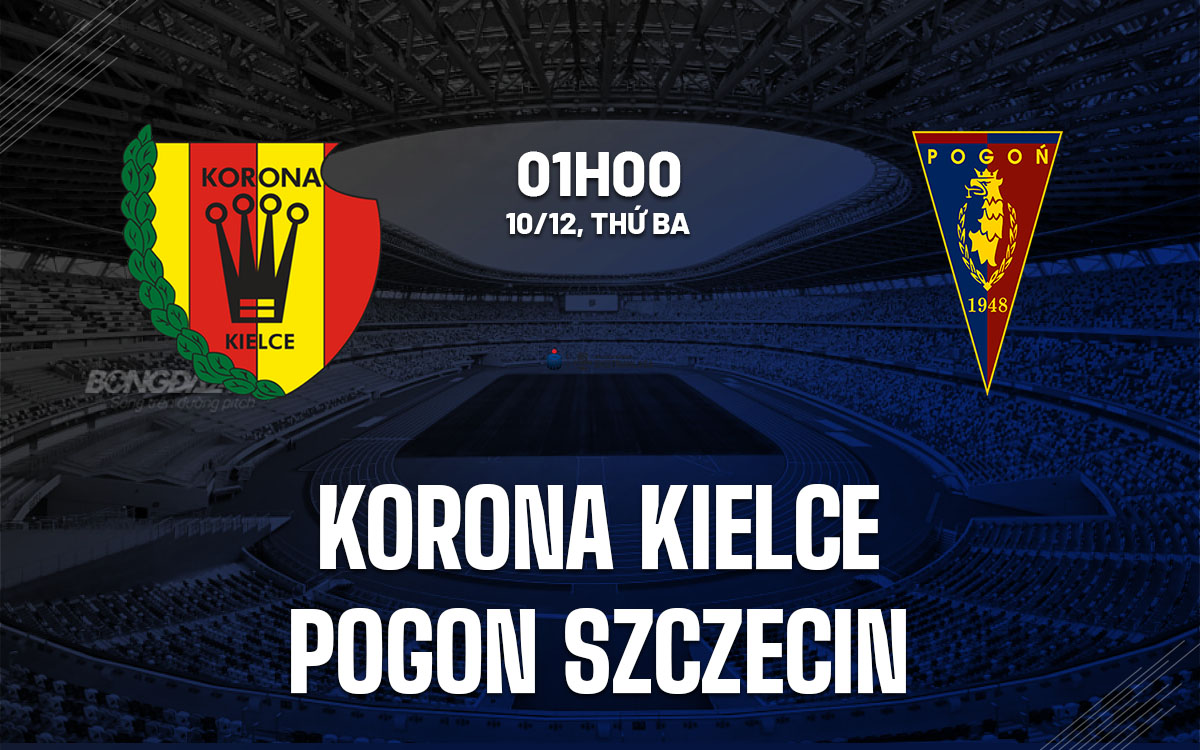 nhan dinh bong da du doan Korona Kielce vs Pogon Szczecin vdqg ba lan hom nay